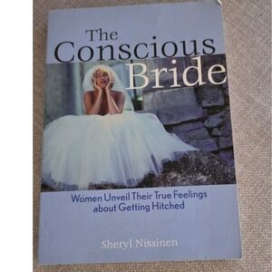The Conscious Bride Women Unveil Their True Feelings About Getting Hitched Book